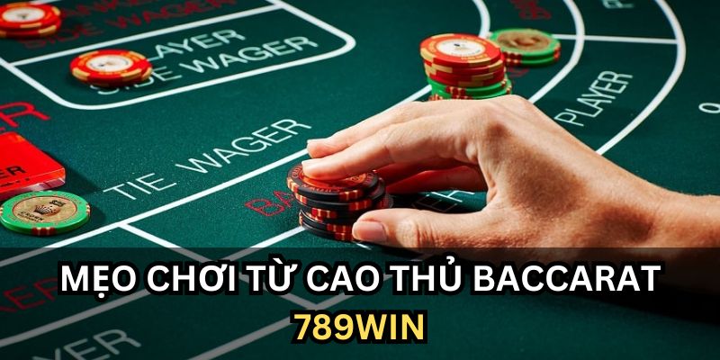 Tham khảo mẹo cược baccarat đỉnh cao từ cao thủ tại 789WIN