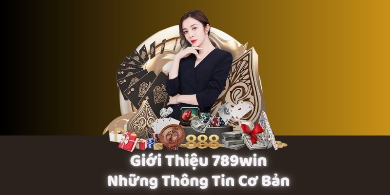 Giới thiệu tổng quát về nhà cái 789win