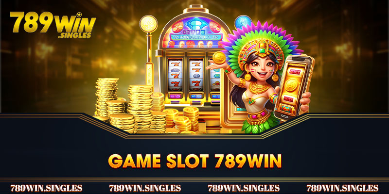 Game Slot 789win - Thiên Đường Quay Hũ Số 1 Châu Á