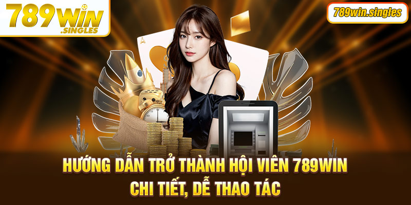 Hướng dẫn trở thành hội viên 789win nhanh chóng, dễ dàng