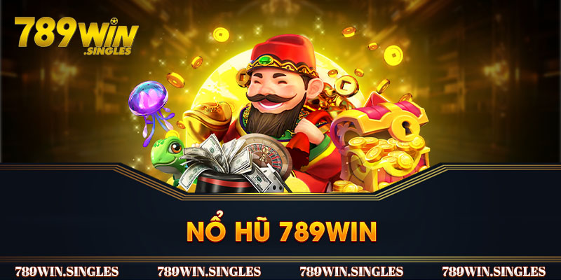 Nổ Hũ 789win - Sảnh Slot Game Chất Lượng Dành Cho Tân Thủ